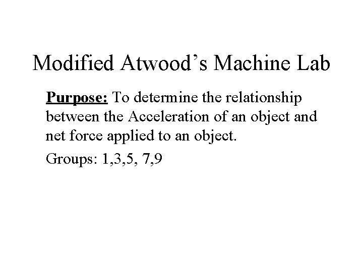 Modified Atwood’s Machine Lab Purpose: To determine the relationship between the Acceleration of an