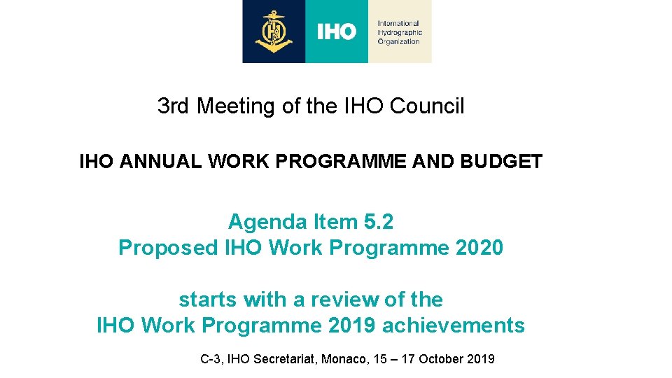 3 rd Meeting of the IHO Council IHO ANNUAL WORK PROGRAMME AND BUDGET Agenda