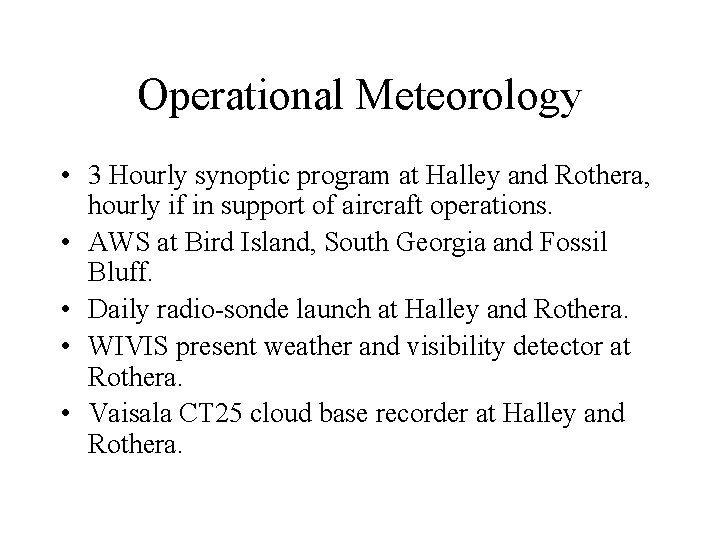 Operational Meteorology • 3 Hourly synoptic program at Halley and Rothera, hourly if in