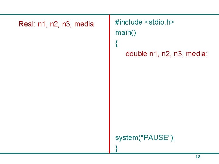 Real: n 1, n 2, n 3, media #include <stdio. h> main() { double