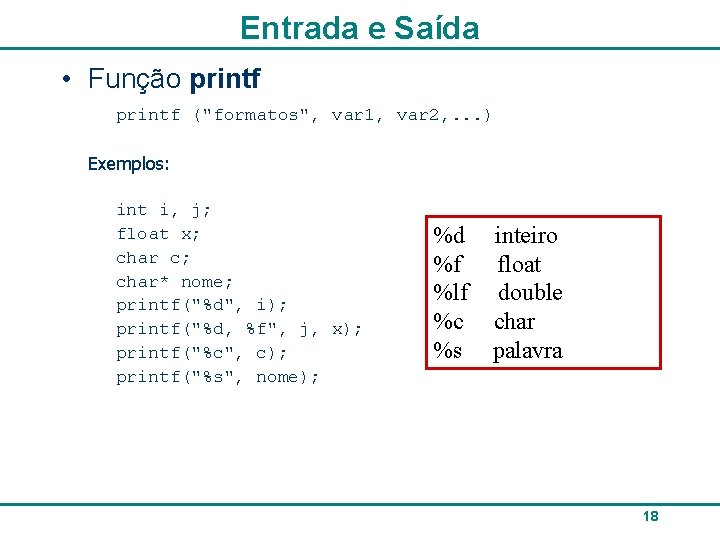 Entrada e Saída • Função printf ("formatos", var 1, var 2, . . .