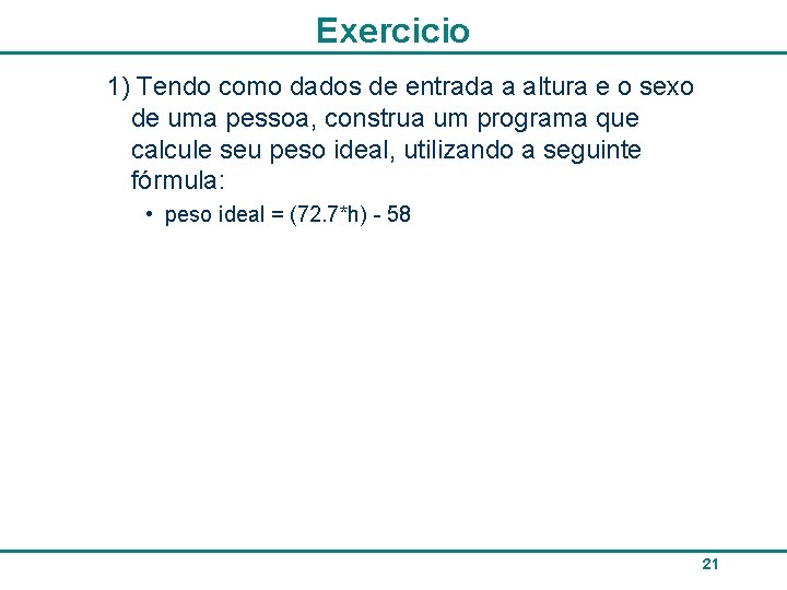 Exercicio 1) Tendo como dados de entrada a altura e o sexo de uma