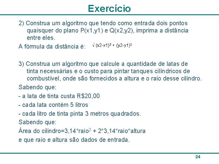 Exercício 2) Construa um algoritmo que tendo como entrada dois pontos quaisquer do plano