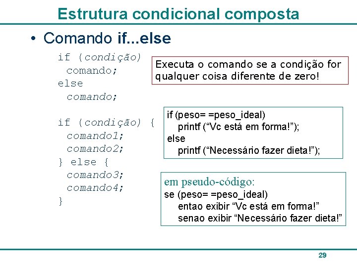 Estrutura condicional composta • Comando if. . . else if (condição) comando; else comando;