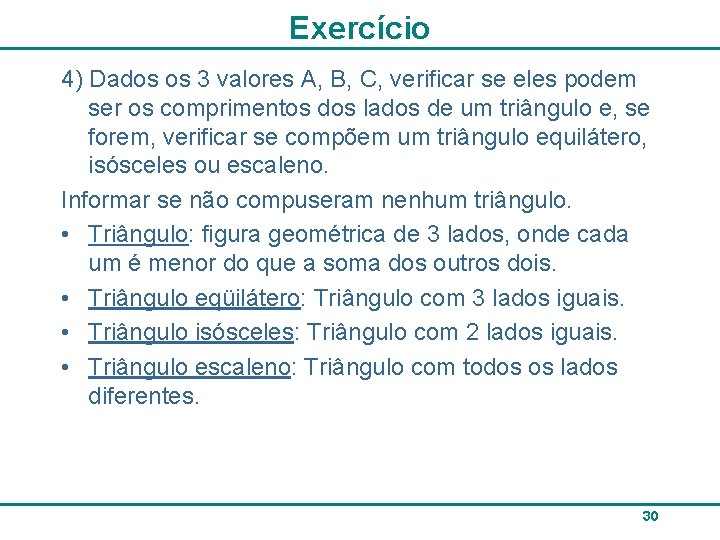 Exercício 4) Dados os 3 valores A, B, C, verificar se eles podem ser