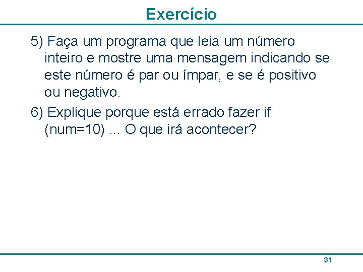 Exercício 5) Faça um programa que leia um número inteiro e mostre uma mensagem