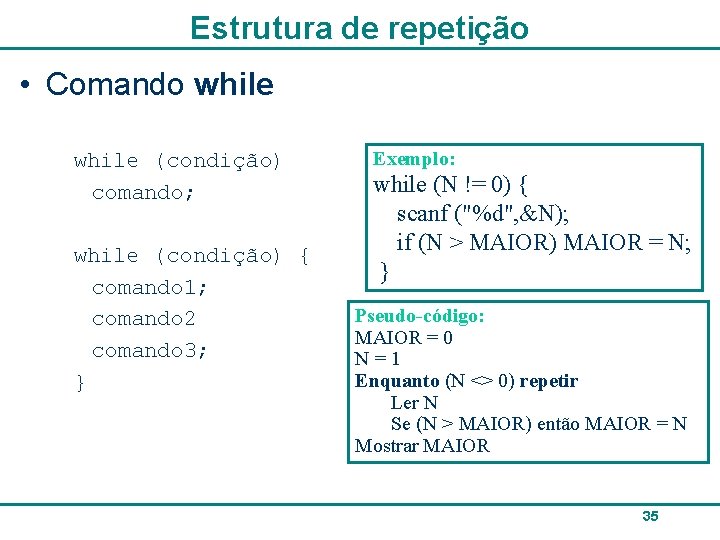 Estrutura de repetição • Comando while (condição) comando; while (condição) { comando 1; comando