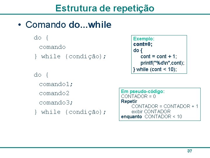 Estrutura de repetição • Comando do. . . while do { comando } while