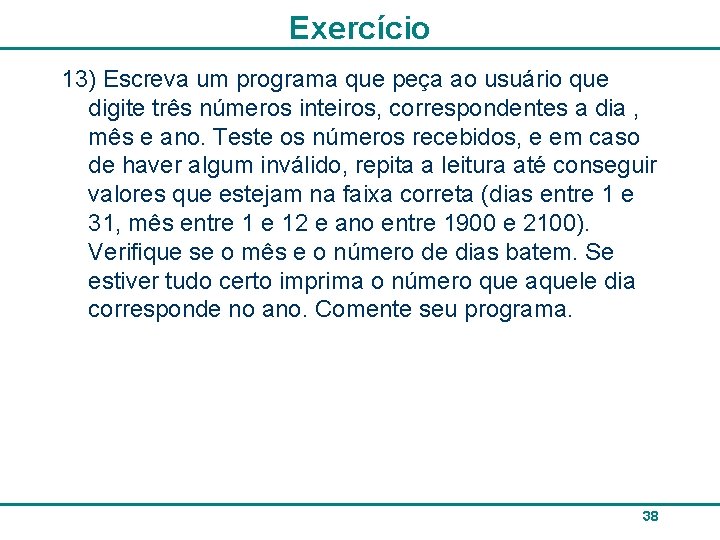 Exercício 13) Escreva um programa que peça ao usuário que digite três números inteiros,