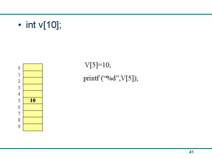  • int v[10]; 0 1 2 3 4 5 6 7 8 9