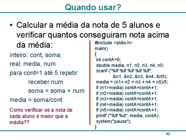 Quando usar? • Calcular a média da nota de 5 alunos e verificar quantos