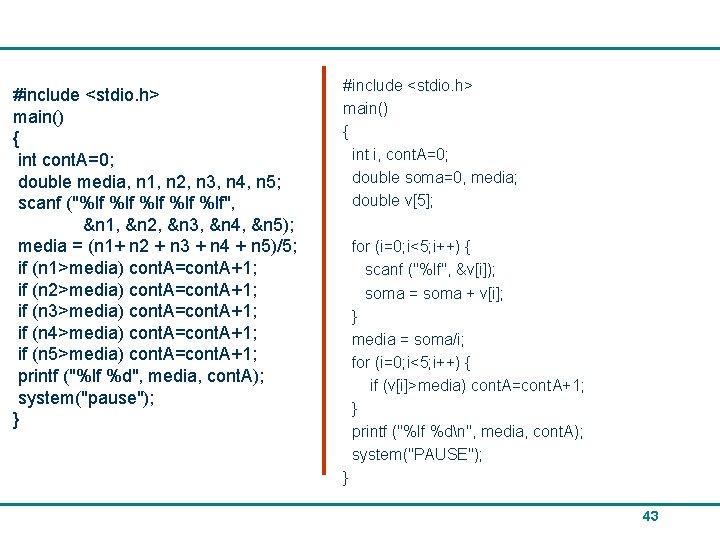#include <stdio. h> main() { int cont. A=0; double media, n 1, n 2,