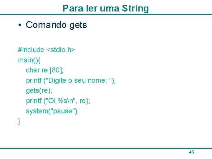 Para ler uma String • Comando gets #include <stdio. h> main(){ char re [80];