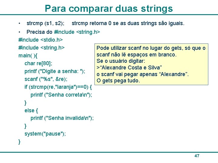 Para comparar duas strings • strcmp (s 1, s 2); strcmp retorna 0 se