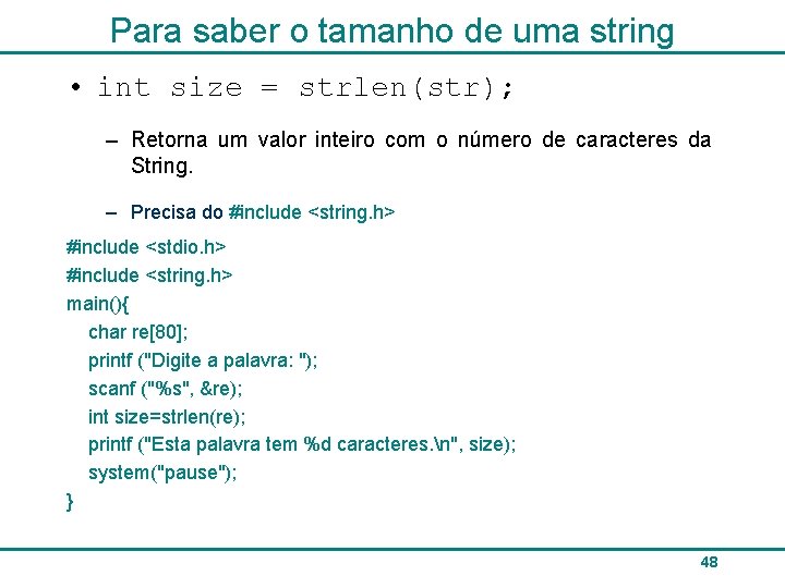 Para saber o tamanho de uma string • int size = strlen(str); – Retorna