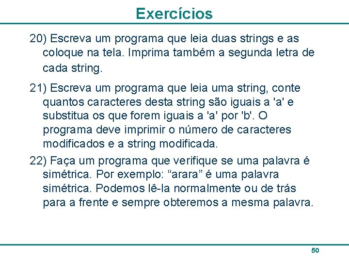 Exercícios 20) Escreva um programa que leia duas strings e as coloque na tela.