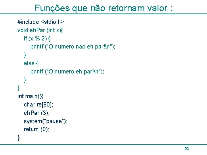 Funções que não retornam valor : #include <stdio. h> void eh. Par (int x){