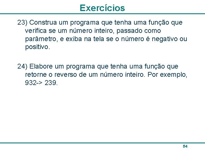 Exercícios 23) Construa um programa que tenha uma função que verifica se um número