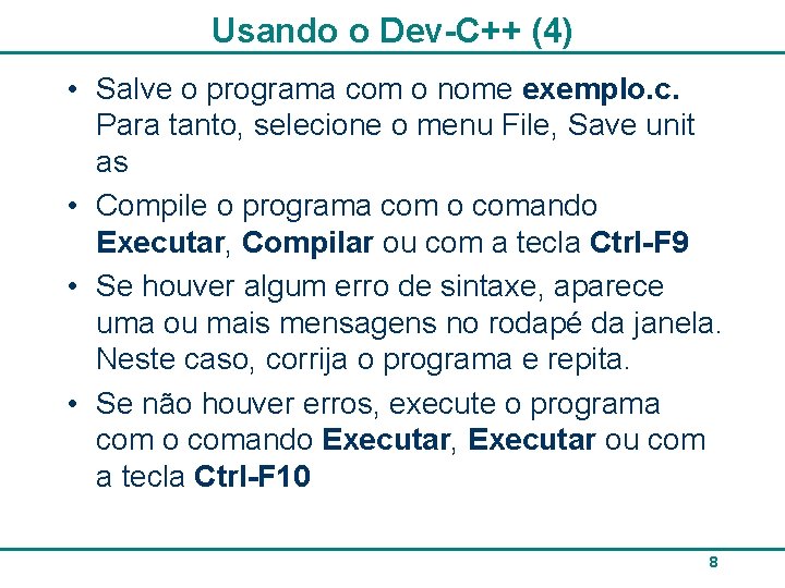 Usando o Dev-C++ (4) • Salve o programa com o nome exemplo. c. Para