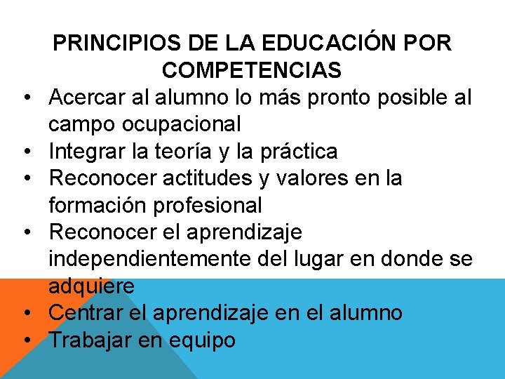  • • • PRINCIPIOS DE LA EDUCACIÓN POR COMPETENCIAS Acercar al alumno lo