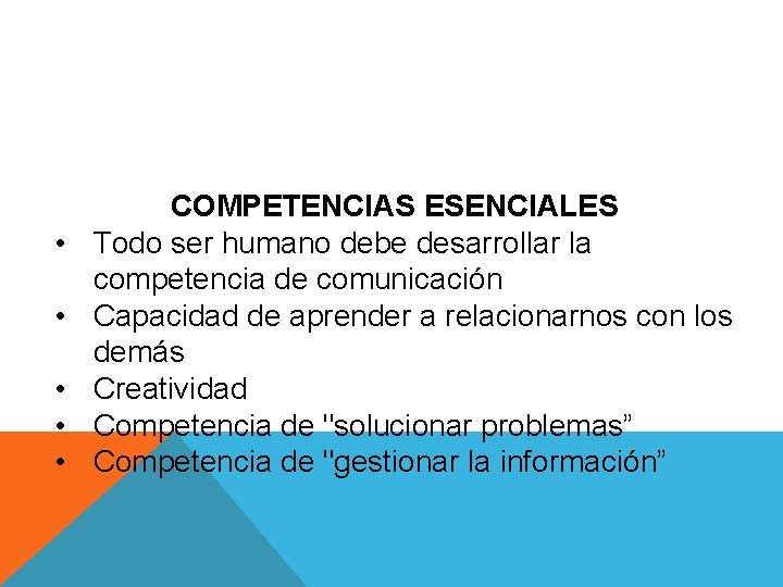  • • • COMPETENCIAS ESENCIALES Todo ser humano debe desarrollar la competencia de