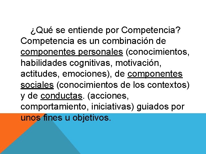 ¿Qué se entiende por Competencia? Competencia es un combinación de componentes personales (conocimientos, habilidades