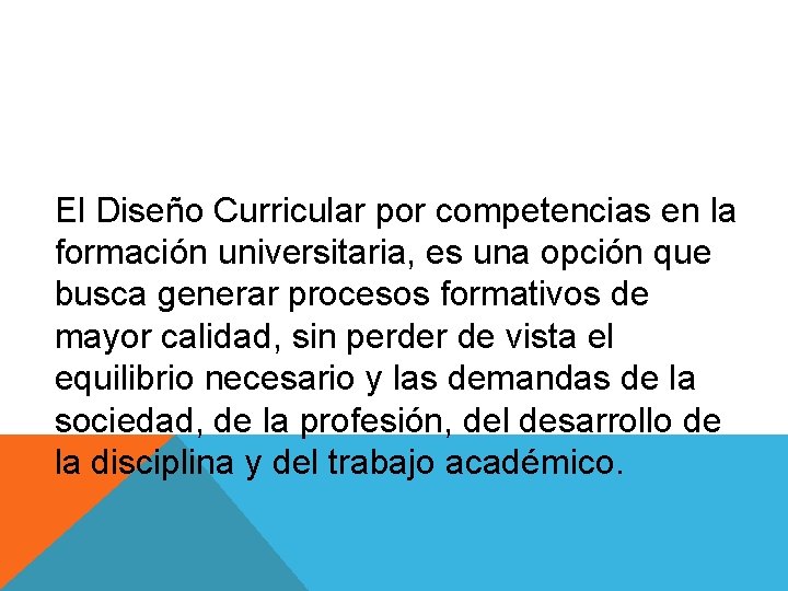 El Diseño Curricular por competencias en la formación universitaria, es una opción que busca