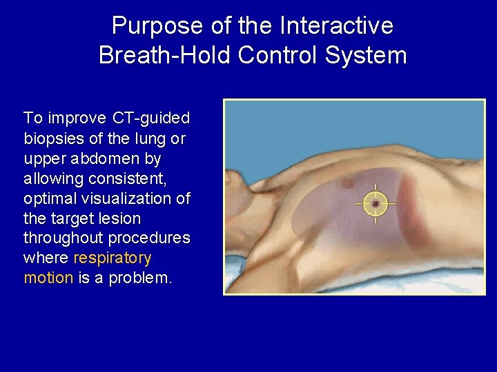 Purpose of the Interactive Breath-Hold Control System To improve CT-guided biopsies of the lung