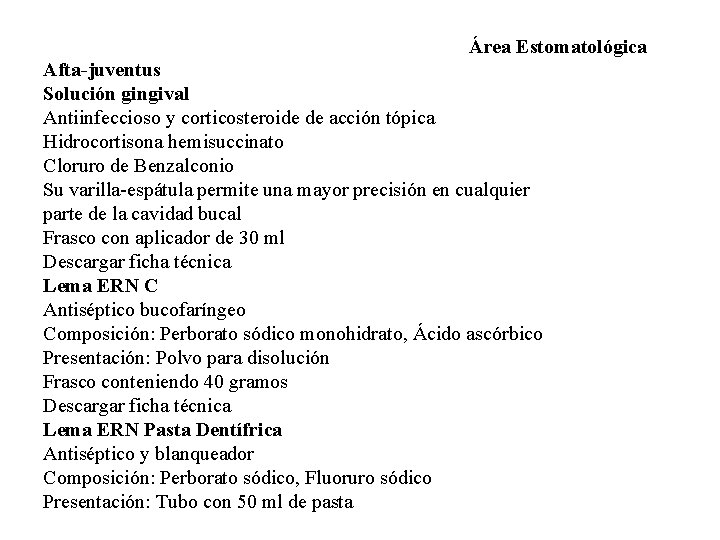 Área Estomatológica Afta-juventus Solución gingival Antiinfeccioso y corticosteroide de acción tópica Hidrocortisona hemisuccinato Cloruro