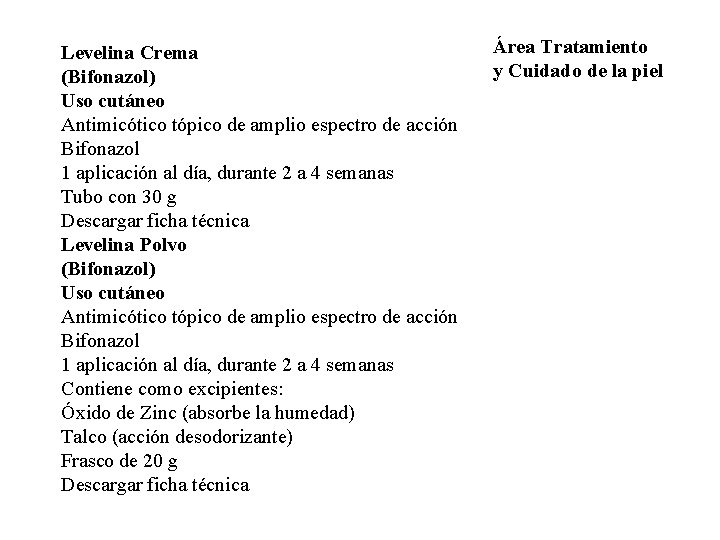 Levelina Crema (Bifonazol) Uso cutáneo Antimicótico tópico de amplio espectro de acción Bifonazol 1