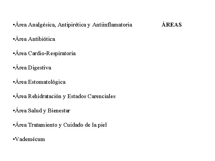 • Área Analgésica, Antipirética y Antiinflamatoria • Área Antibiótica • Área Cardio-Respiratoria • • Área Analgésica, Antipirética y Antiinflamatoria • Área Antibiótica • Área Cardio-Respiratoria •