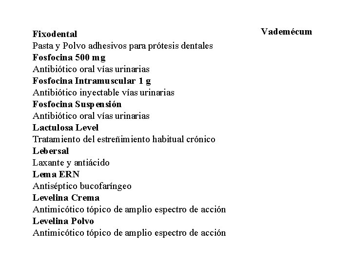 Fixodental Pasta y Polvo adhesivos para prótesis dentales Fosfocina 500 mg Antibiótico oral vías Fixodental Pasta y Polvo adhesivos para prótesis dentales Fosfocina 500 mg Antibiótico oral vías