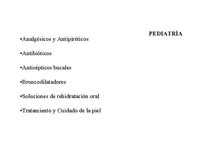  • Analgésicos y Antipiréticos • Antibióticos • Antisépticos bucales • Broncodilatadores • Soluciones