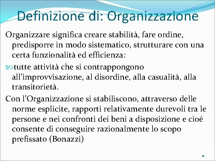 Definizione di: Organizzazione Organizzare significa creare stabilità, fare ordine, predisporre in modo sistematico, strutturare