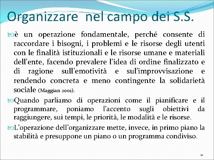 Organizzare nel campo dei S. S. è un operazione fondamentale, perché consente di raccordare