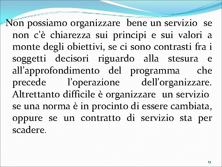 Non possiamo organizzare bene un servizio se non c’è chiarezza sui principi e sui