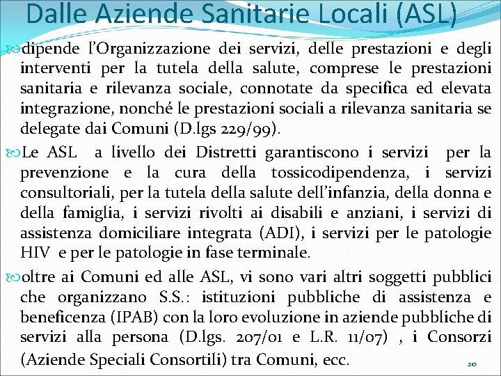 Dalle Aziende Sanitarie Locali (ASL) dipende l’Organizzazione dei servizi, delle prestazioni e degli interventi