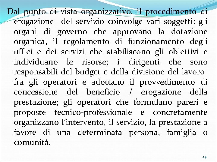 Dal punto di vista organizzativo, il procedimento di erogazione del servizio coinvolge vari soggetti: