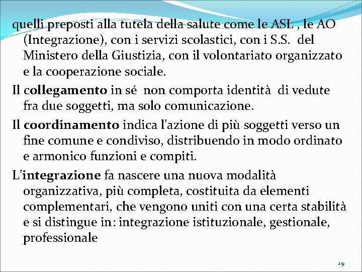 quelli preposti alla tutela della salute come le ASL , le AO (Integrazione), con