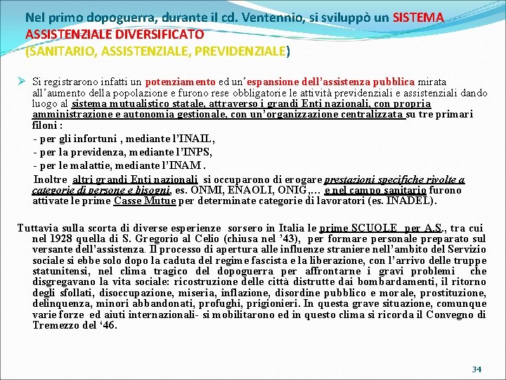 Nel primo dopoguerra, durante il cd. Ventennio, si sviluppò un SISTEMA ASSISTENZIALE DIVERSIFICATO (SANITARIO,