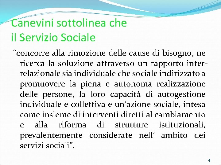 Canevini sottolinea che il Servizio Sociale “concorre alla rimozione delle cause di bisogno, ne