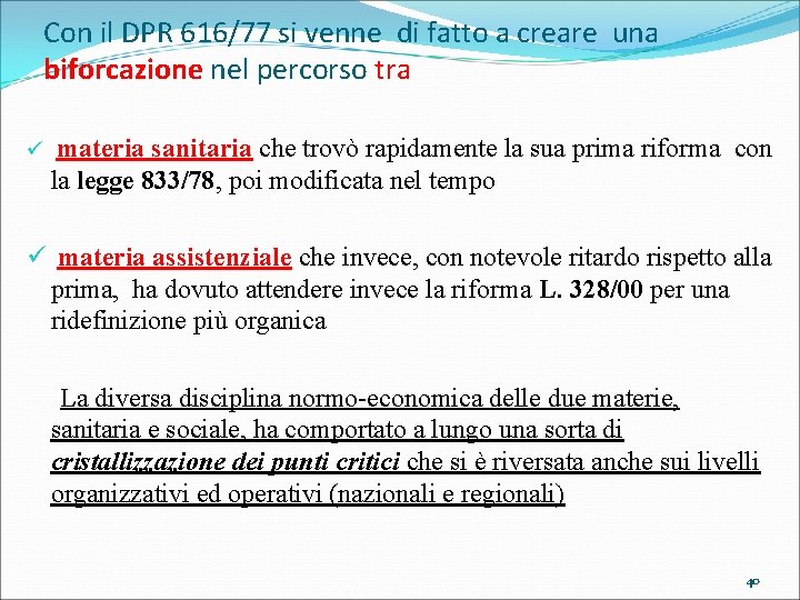 Con il DPR 616/77 si venne di fatto a creare una biforcazione nel percorso