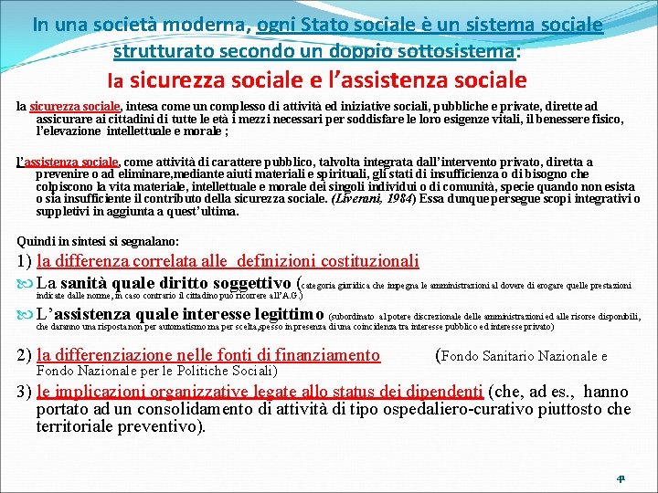 In una società moderna, ogni Stato sociale è un sistema sociale strutturato secondo un