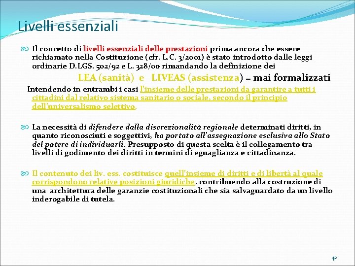 Livelli essenziali Il concetto di livelli essenziali delle prestazioni prima ancora che essere richiamato