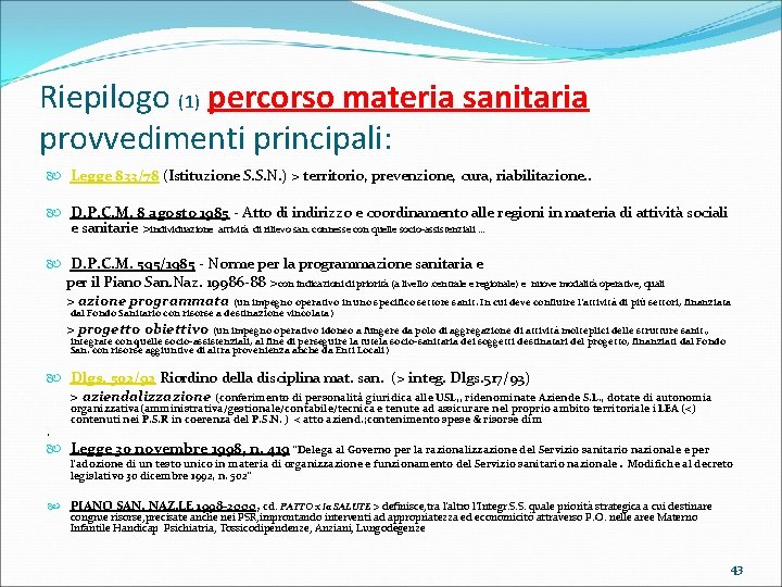 Riepilogo (1) percorso materia sanitaria provvedimenti principali: Legge 833/78 (Istituzione S. S. N. )