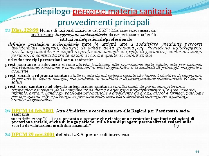 Riepilogo percorso materia sanitaria provvedimenti principali Dlgs. 229/99 Norme di razionalizzazione del SSN. (