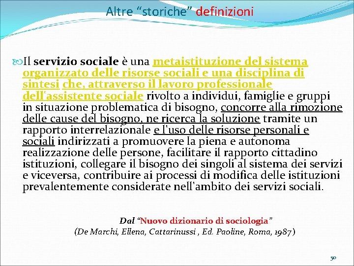 Altre “storiche” definizioni Il servizio sociale è una metaistituzione del sistema organizzato delle risorse