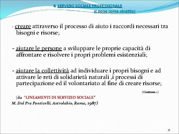 IL SERVIZIO SOCIALE PROFESSIONALE si pone come obiettivi: - creare attraverso il processo di