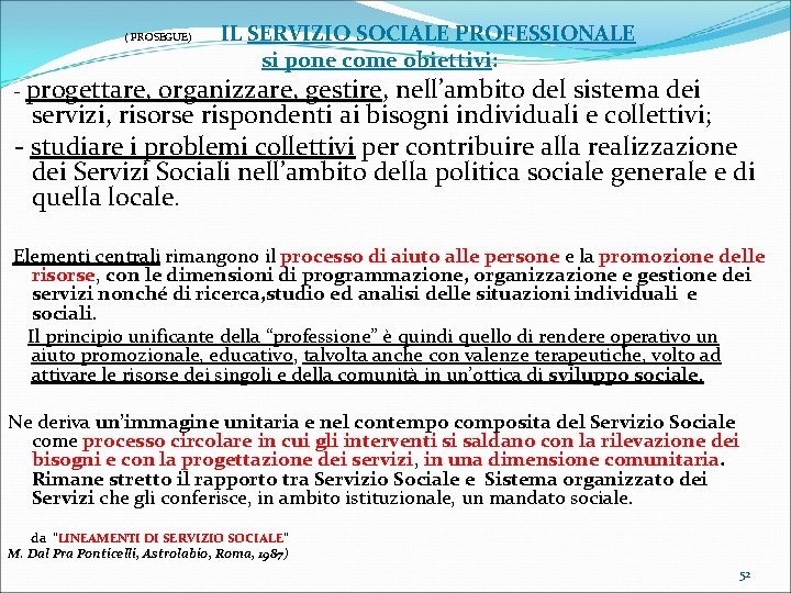  IL SERVIZIO SOCIALE PROFESSIONALE ( PROSEGUE) si pone come obiettivi: - progettare, organizzare,