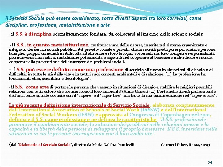 Il Servizio Sociale può essere considerato, sotto diversi aspetti tra loro correlati, come disciplina,